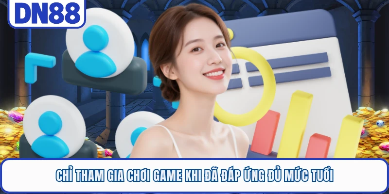 Chỉ tham gia chơi game khi đã đáp ứng đủ mức tuổi