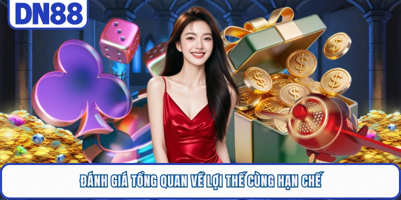 Đánh giá tổng quan về lợi thế cùng hạn chế