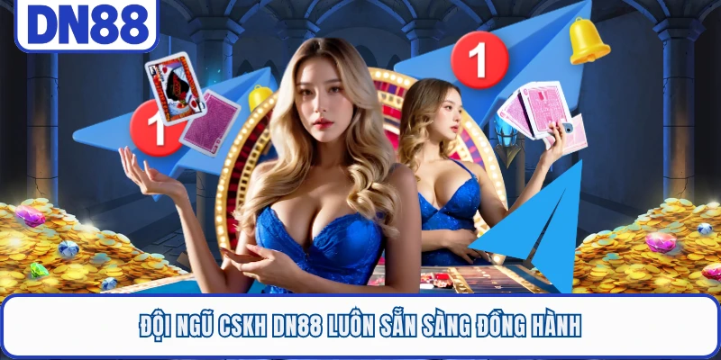 Đội ngũ CSKH DN88 luôn sẵn sàng đồng hành