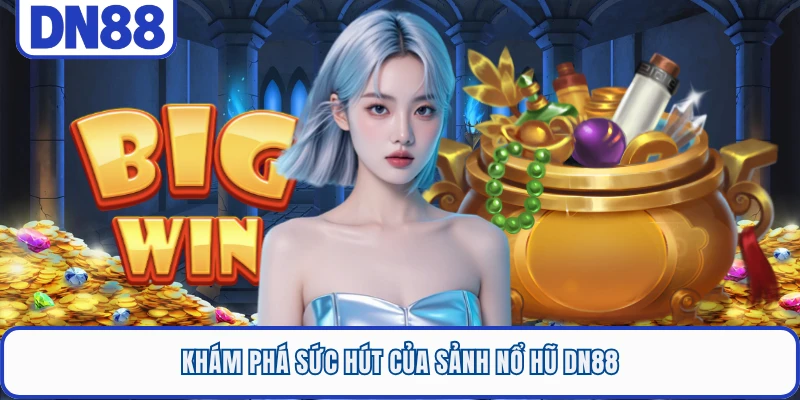 Khám phá sức hút của sảnh nổ hũ DN88