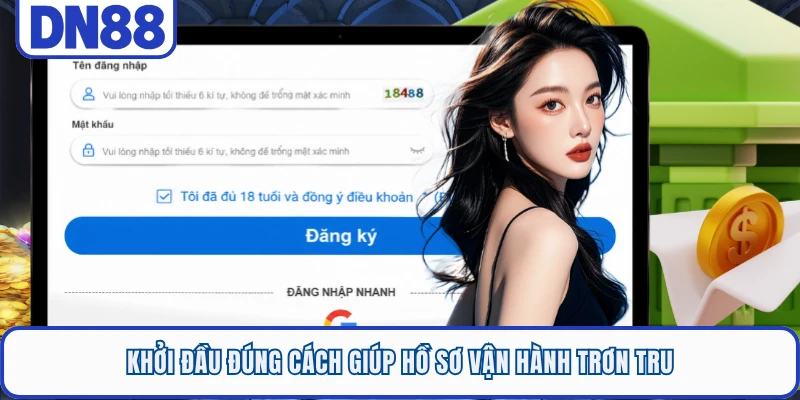 Khởi đầu đúng cách giúp hồ sơ vận hành trơn tru