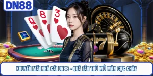 Khuyến Mãi Nhà Cái DN88 - Quà Tân Thủ Mở Màn Cực Cháy