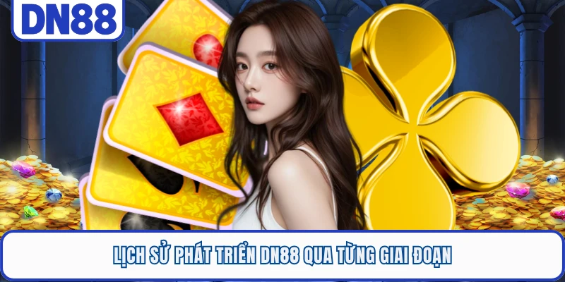 Lịch sử phát triển DN88 qua từng giai đoạn