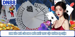 Link Vào Nhà Cái DN88 Mới Nhất Truy Cập Không Bị Chặn 