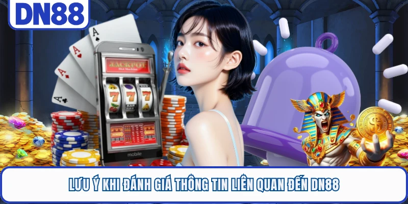 Lưu ý khi đánh giá thông tin liên quan đến DN88