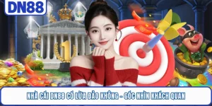 Nhà Cái DN88 Có Lừa Đảo Không - Góc Nhìn Khách Quan