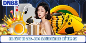 Nhà Cái Uy Tín 2026 - DN88 Là Điểm Đến Đáng Thử Năm Nay