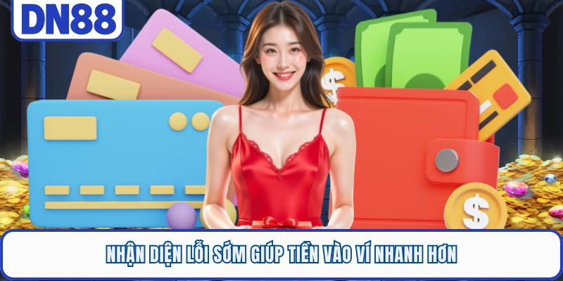 Nhận diện lỗi sớm giúp tiền vào ví nhanh hơn