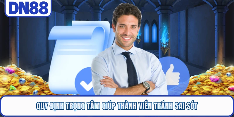 Quy định trọng tâm giúp thành viên tránh sai sót