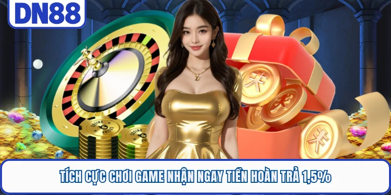 Tích cực chơi game nhận ngay tiền hoàn trả 1,5%