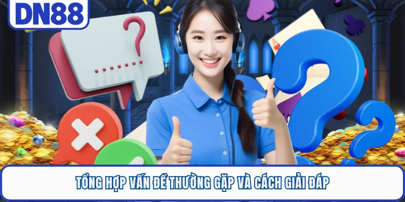 Tổng hợp vấn đề thường gặp và cách giải đáp