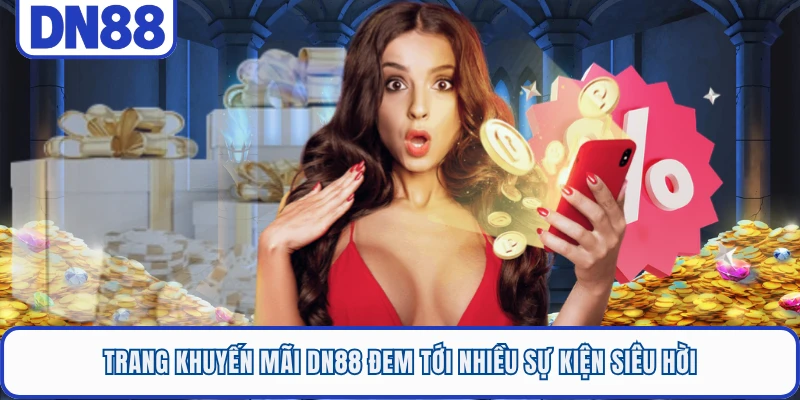 Trang khuyến mãi DN88 đem tới nhiều sự kiện siêu hời