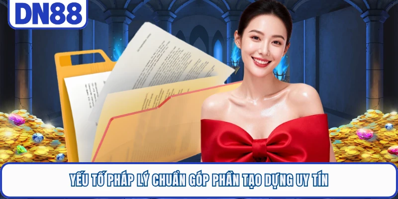 Yếu tố pháp lý chuẩn góp phần tạo dựng uy tín
